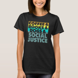 Coffee Books Dogs And Social Justice Human Rights  T-Shirt