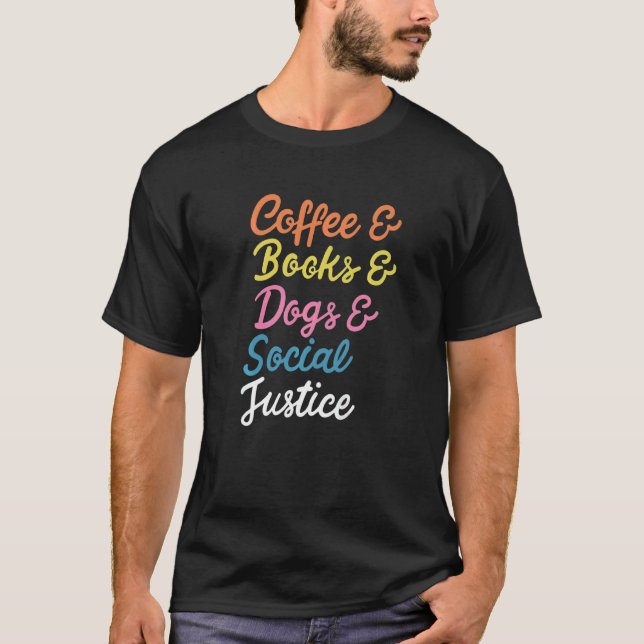 Coffee Books Dogs & Social Justice Human Rights T-Shirt (Front)