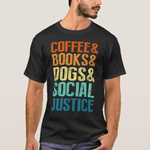 Coffee Books Dogs Social Justice T-Shirt
