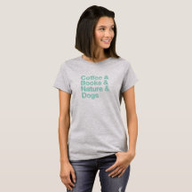 Coffee & Books & Nature & Dogs T-Shirt (Teal)