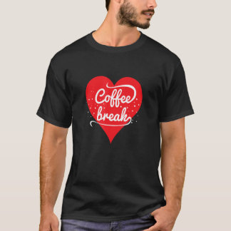 Coffee Break  Coffee   Quote with Heart Graphic T-Shirt