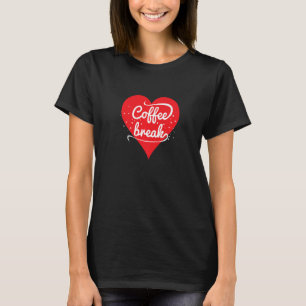 Coffee Break Coffee Quote with Heart Graphic T-Shirt