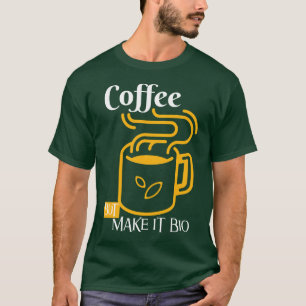 Coffee But Make It Bio – Eco Vibes Only T-Shirt