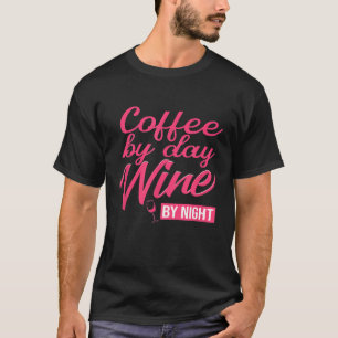 Coffee by Day Wine By Night Alcohol Drinking T-Shirt
