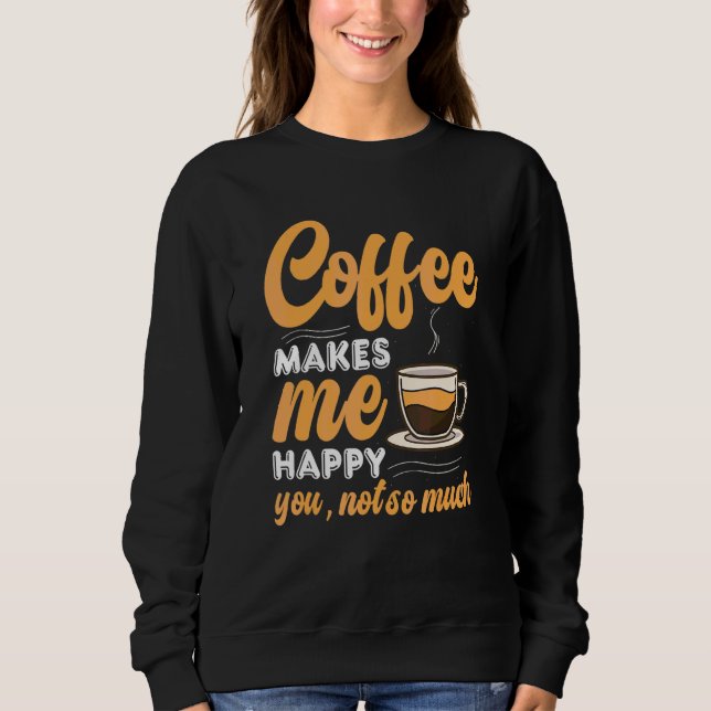 Coffee  Caffeine Quotes For Coffee Addict 2 Sweatshirt (Front)