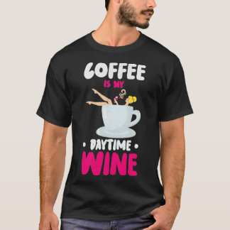 Coffee Caffeine Wine Drinking Coffee Addict T-Shirt