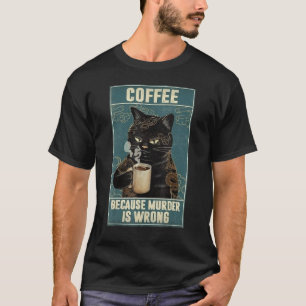 Coffee Cat Because murder is wrong T-Shirt