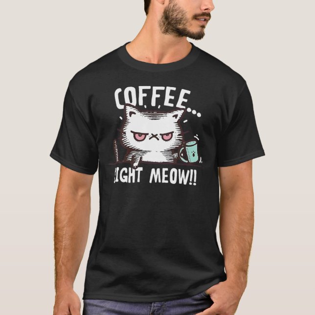 Coffee & Cat Coffee Right Meow Cat Drinking Coffee T-Shirt (Front)