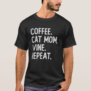 Coffee Cat Mum Wine Repeat Pet Cat Coffee Wine Dri T-Shirt