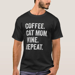 Coffee Cat Mum Wine Repeat Pet Cat Coffee Wine Dri T-Shirt