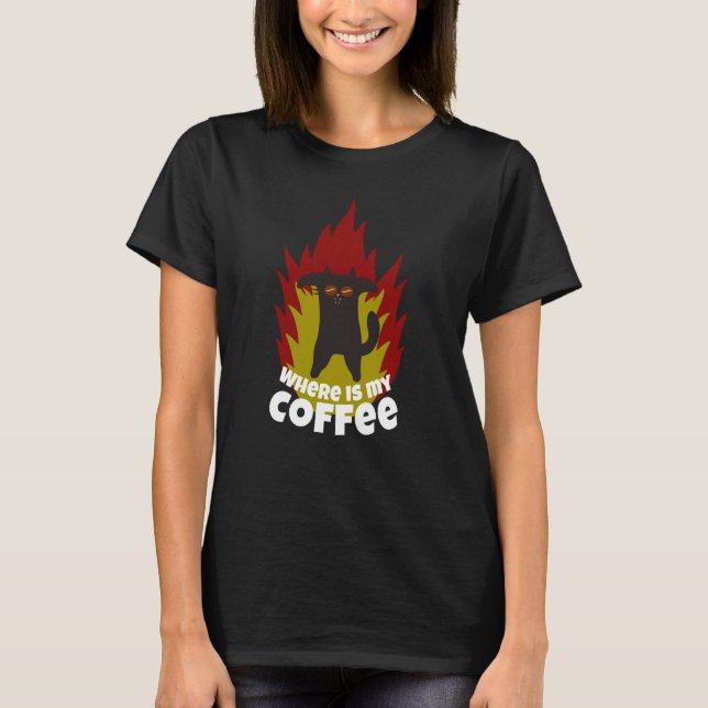 Coffee Cat Where is my Coffee Coffee T-Shirt (Front)