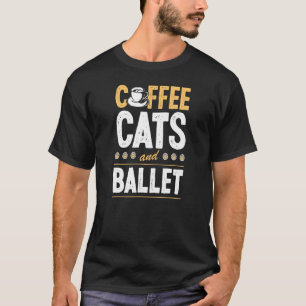 Coffee Cats And Ballet Dance Instructor Cat 1 T-Shirt