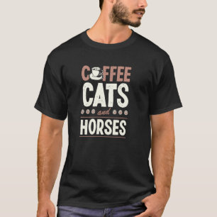 Coffee Cats And Horses T-Shirt