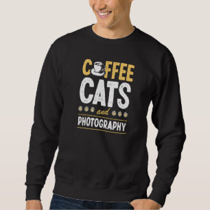 Coffee Cats And Photography Cat Photographer Sweatshirt