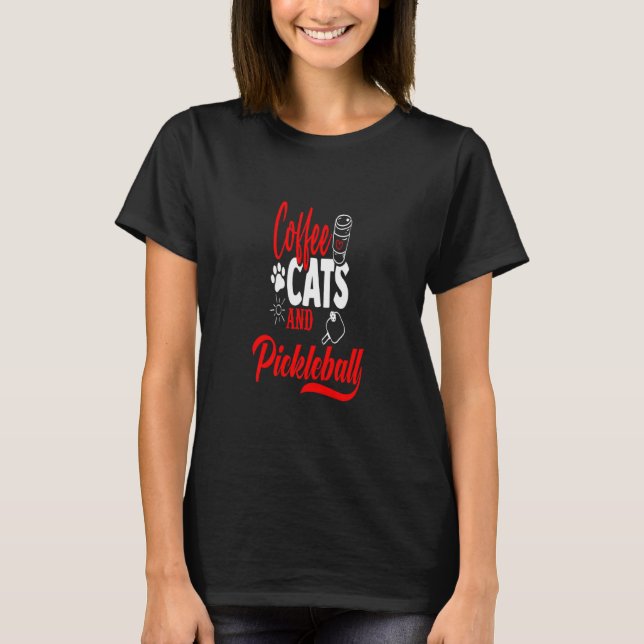 Coffee Cats And Pickleball Pickleball Game  T-Shirt (Front)