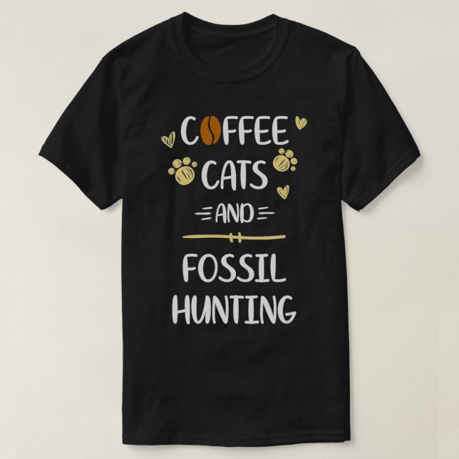Coffee Cats & Fossil Hunting Fossils Collecting  T-Shirt (Design Front)