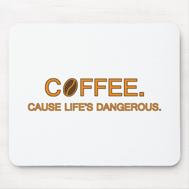 Coffee. Cause Life's Dangerous – coffee slogan Mouse Mat (Front)