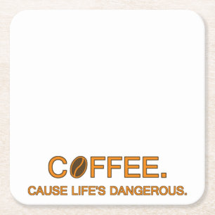 Coffee. Cause Life's Dangerous – coffee slogan Square Paper Coaster