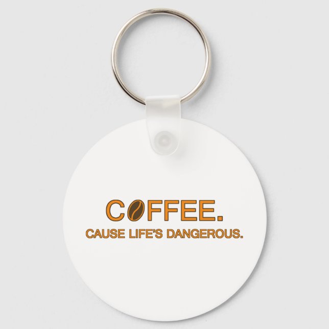 Coffee. Cause Life's Dangerous, humourous slogan Key Ring (Front)