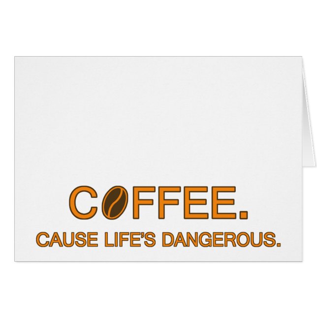 Coffee. Cause Life's Dangerous, quote humour lover (Front Horizontal)