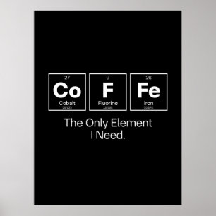 Coffee Chemistry Quote – The Only Element I Need Poster