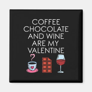 Coffee Chocolate And Wine Are My Valentine Valenti Magnet