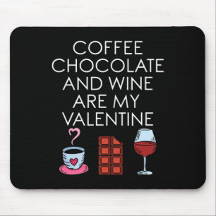 Coffee Chocolate And Wine Are My Valentine Valenti Mouse Mat