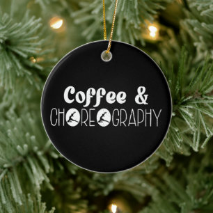 Coffee & Choreography Choreographer Dancer Teacher Ceramic Tree Decoration