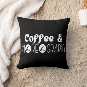 Coffee & Choreography Choreographer Dancer Teacher Cushion
