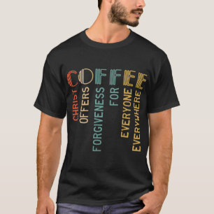 Coffee Christ Offers Forgiveness For Everyone Ever T-Shirt