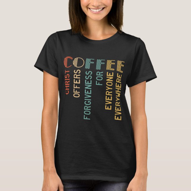 Coffee Christ Offers Forgiveness For Everyone T-Shirt (Front)