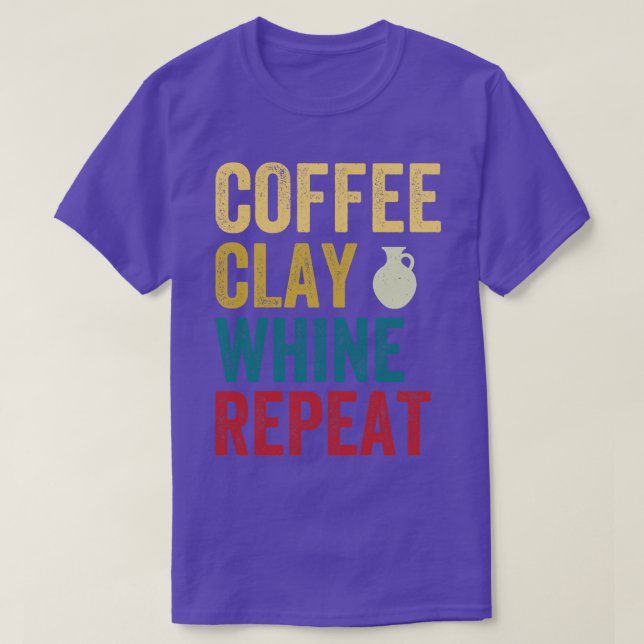 Coffee Clay Whine Repeat Funny Pottery Retro T-Shirt (Design Front)