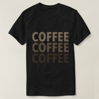 COFFEE, COFFEE, COFFEE T-Shirt