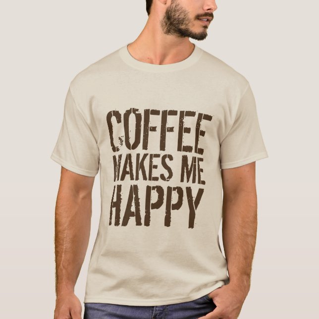 Coffee - Coffee Makes Me Happy T-Shirt (Front)