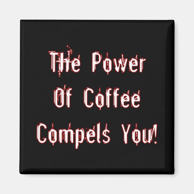 Coffee Compels You White Magnet (Front)