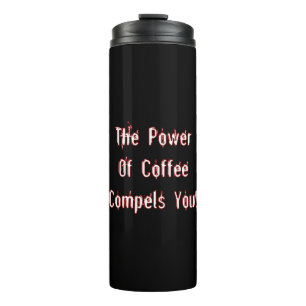 Coffee Compels You White Thermal Tumbler
