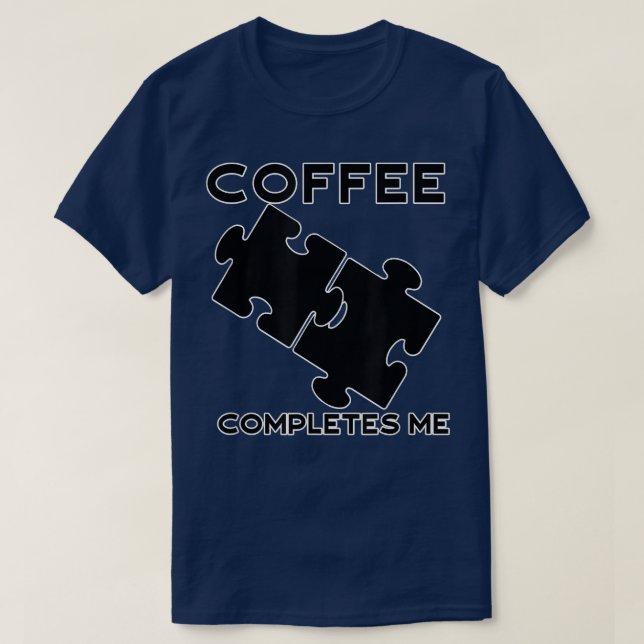 Coffee Completes Me Camping Coffee Caffeine Fans P T-Shirt (Design Front)