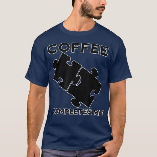 Coffee Completes Me Camping Coffee Caffeine Fans P T-Shirt