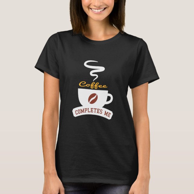 Coffee Completes Me Camping Coffee Caffeine Fans P T-Shirt (Front)