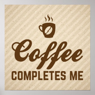 Coffee Completes Me Funny Quote Poster