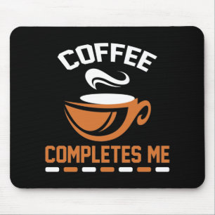 Coffee Completes Me Mouse Mat
