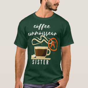 Coffee Connoisseur Sister Gift T-Shirt