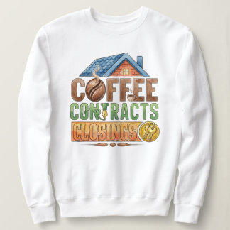 Coffee Contracts Closings Real Estate Agent Sweatshirt