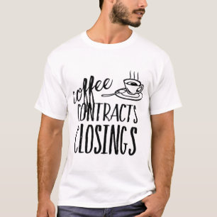 Coffee Contracts Closings Real Estate Agent T-Shirt