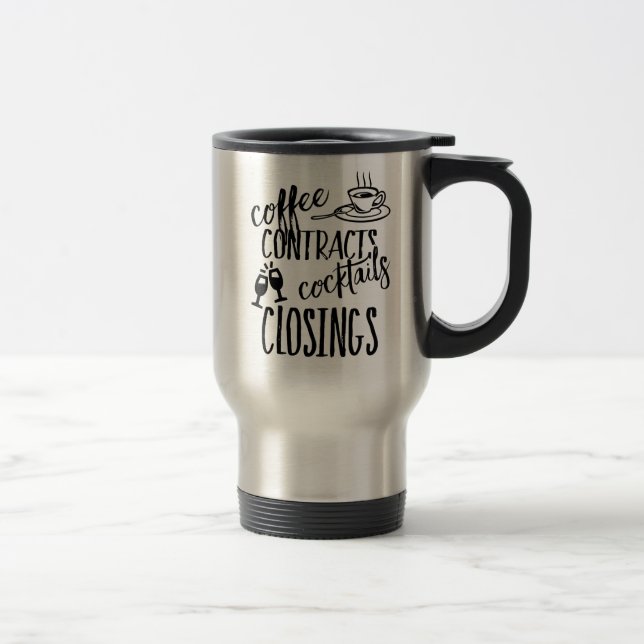 Coffee Contracts Cocktails Closings Realtor Travel Mug (Right)