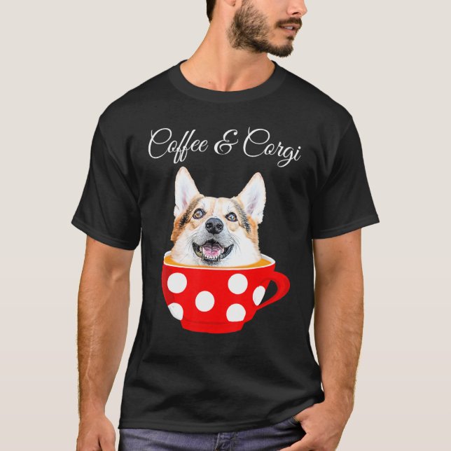 Coffee Corgi Tee Sarcastic Corgi Dog Coffee (Front)