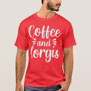 Coffee Corgis Welsh Dog Breed Pet Caffeine Drinker T-Shirt