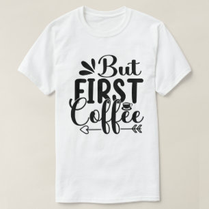 Coffee Costume Caffeine Saying But First Coffee T-Shirt