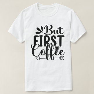 Coffee Costume Caffeine Saying But First Coffee T-Shirt