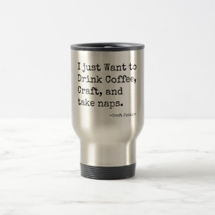 Coffee, Craft, and take naps Travel Mug